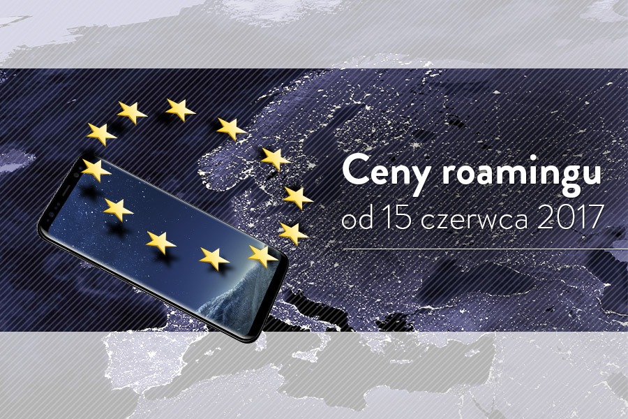 Roaming UE od 15 czerwca 2017