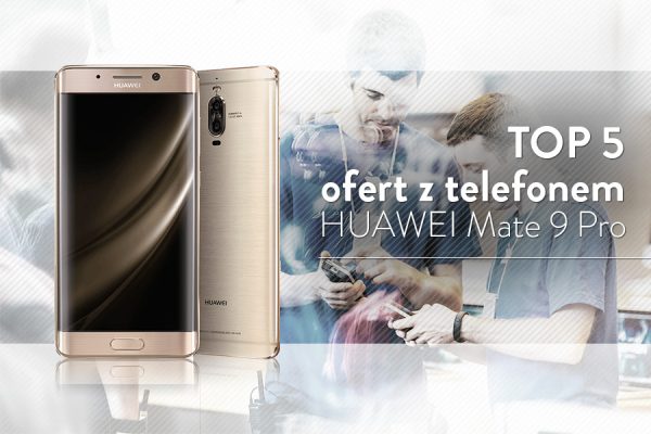 Huawei Mate 9 Pro na abonament