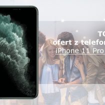 iPhone 11 Pro Max – 5 najlepszych ofert komórkowych
